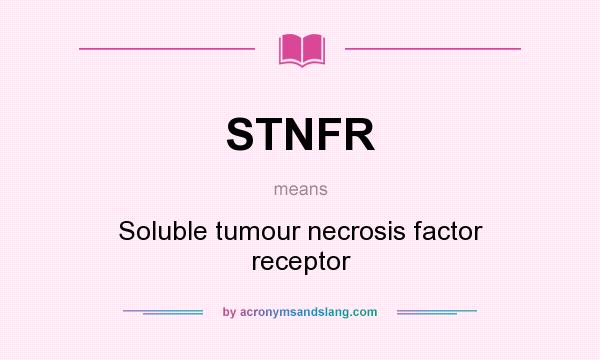 What does STNFR mean? It stands for Soluble tumour necrosis factor receptor