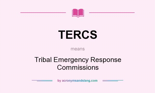 What does TERCS mean? It stands for Tribal Emergency Response Commissions