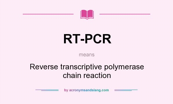 What does RT-PCR mean? It stands for Reverse transcriptive polymerase chain reaction