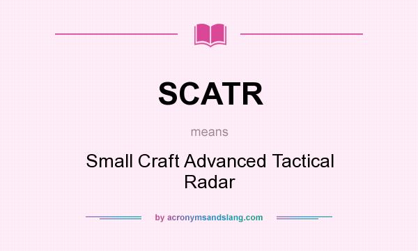 What does SCATR mean? It stands for Small Craft Advanced Tactical Radar