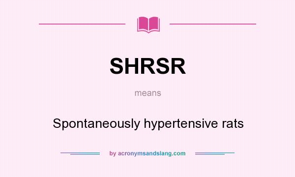 What does SHRSR mean? It stands for Spontaneously hypertensive rats