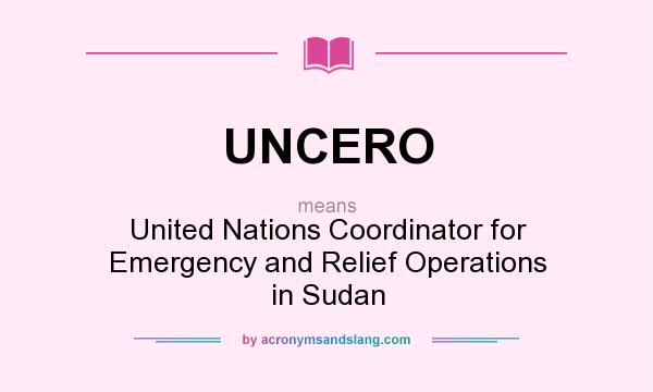 What does UNCERO mean? It stands for United Nations Coordinator for Emergency and Relief Operations in Sudan