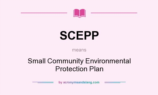 What does SCEPP mean? It stands for Small Community Environmental Protection Plan