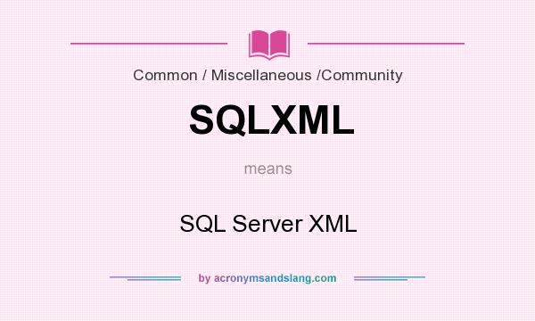 What does SQLXML mean? It stands for SQL Server XML