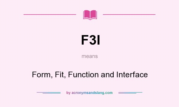 What does F3I mean? It stands for Form, Fit, Function and Interface