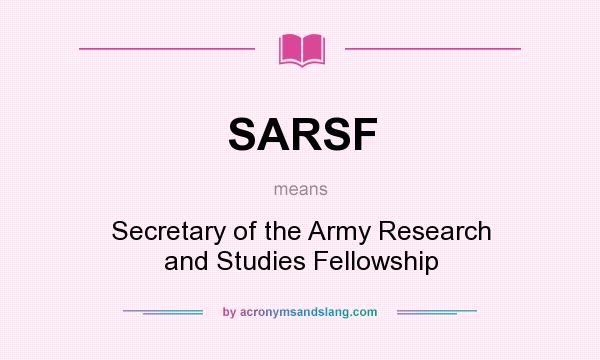 What does SARSF mean? It stands for Secretary of the Army Research and Studies Fellowship