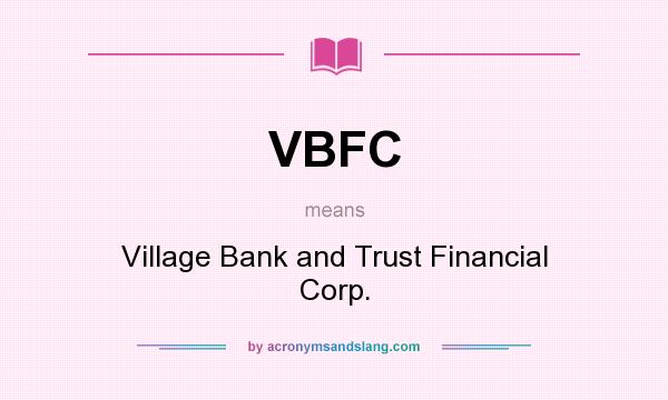 What does VBFC mean? It stands for Village Bank and Trust Financial Corp.