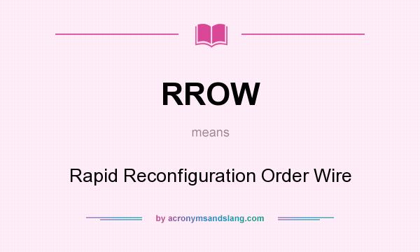 What does RROW mean? It stands for Rapid Reconfiguration Order Wire