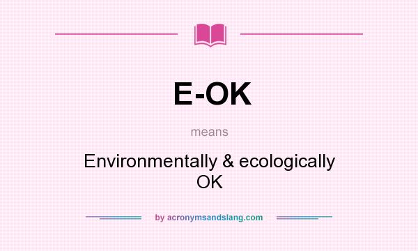 What does E-OK mean? It stands for Environmentally & ecologically OK