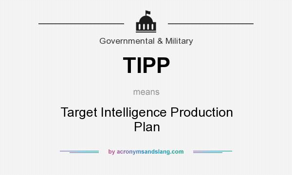 What does TIPP mean? It stands for Target Intelligence Production Plan