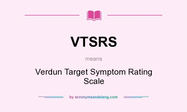 What does VTSRS mean? It stands for Verdun Target Symptom Rating Scale