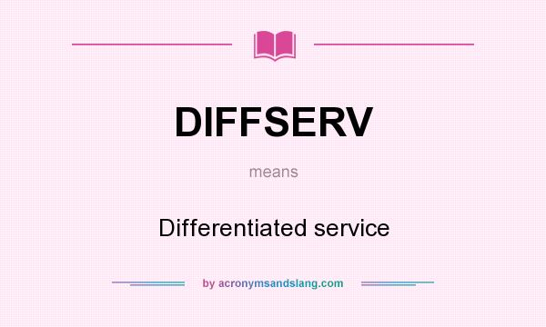 What does DIFFSERV mean? It stands for Differentiated service