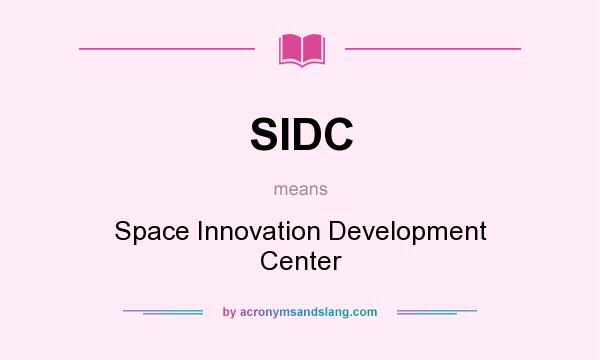 What does SIDC mean? It stands for Space Innovation Development Center