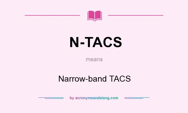 What does N-TACS mean? It stands for Narrow-band TACS
