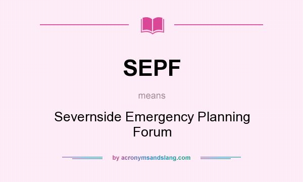 What does SEPF mean? It stands for Severnside Emergency Planning Forum
