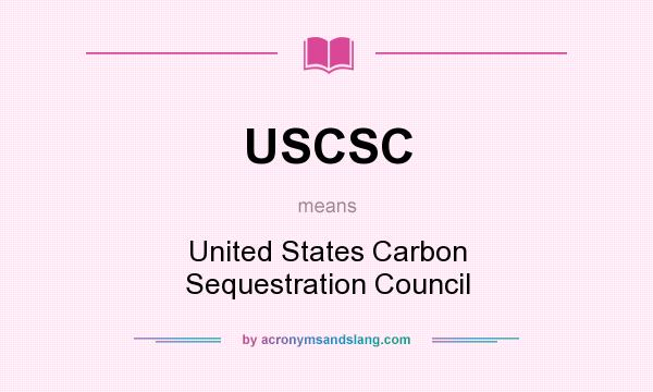 What does USCSC mean? It stands for United States Carbon Sequestration Council