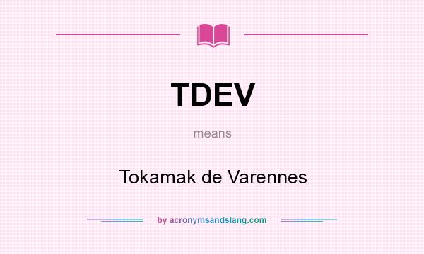What does TDEV mean? It stands for Tokamak de Varennes