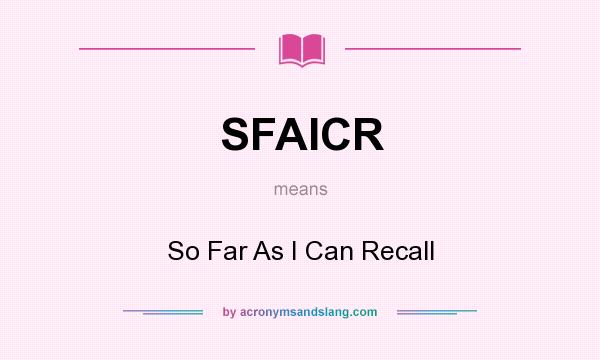 What does SFAICR mean? It stands for So Far As I Can Recall
