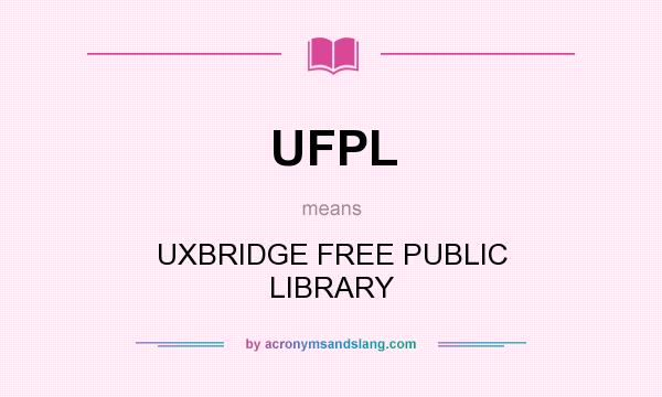 What does UFPL mean? It stands for UXBRIDGE FREE PUBLIC LIBRARY