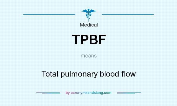 What does TPBF mean? It stands for Total pulmonary blood flow