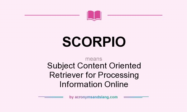 What does SCORPIO mean? It stands for Subject Content Oriented Retriever for Processing Information Online