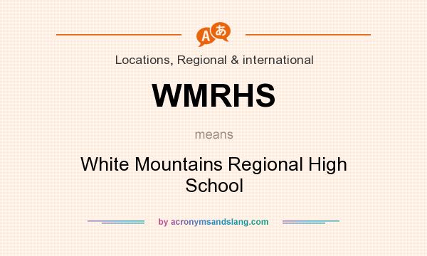 What does WMRHS mean? It stands for White Mountains Regional High School