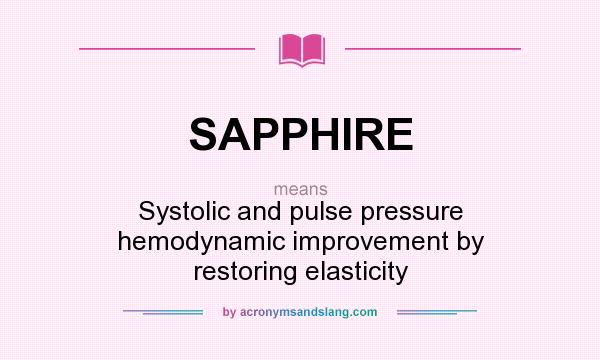 What does SAPPHIRE mean? It stands for Systolic and pulse pressure hemodynamic improvement by restoring elasticity