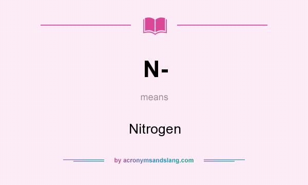 What does N- mean? It stands for Nitrogen