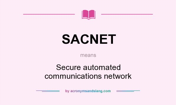 What does SACNET mean? It stands for Secure automated communications network