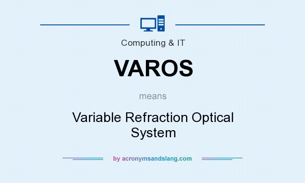 What does VAROS mean? It stands for Variable Refraction Optical System