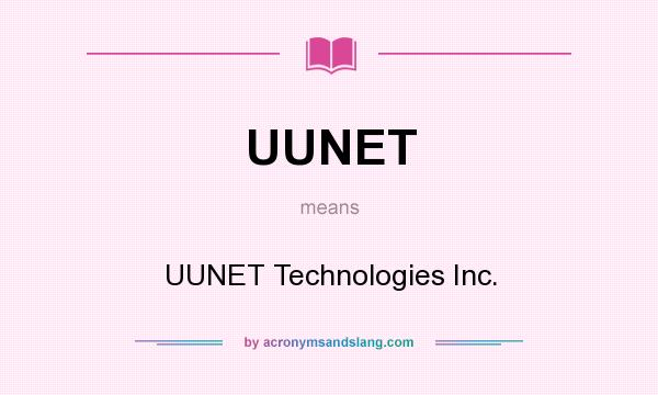 What does UUNET mean? It stands for UUNET Technologies Inc.