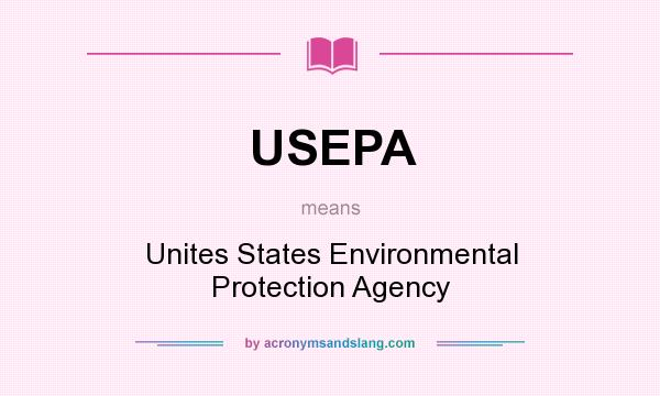 What does USEPA mean? It stands for Unites States Environmental Protection Agency