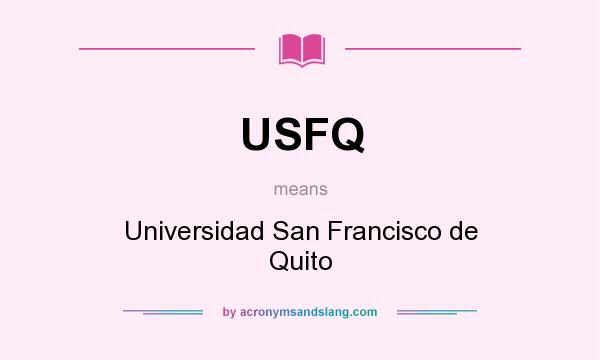 What does USFQ mean? It stands for Universidad San Francisco de Quito