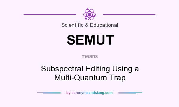 What does SEMUT mean? It stands for Subspectral Editing Using a Multi-Quantum Trap