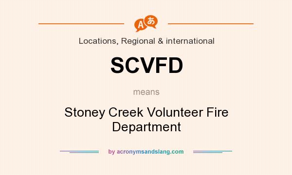 What does SCVFD mean? It stands for Stoney Creek Volunteer Fire Department