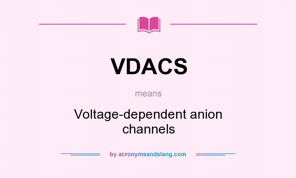 What does VDACS mean? It stands for Voltage-dependent anion channels