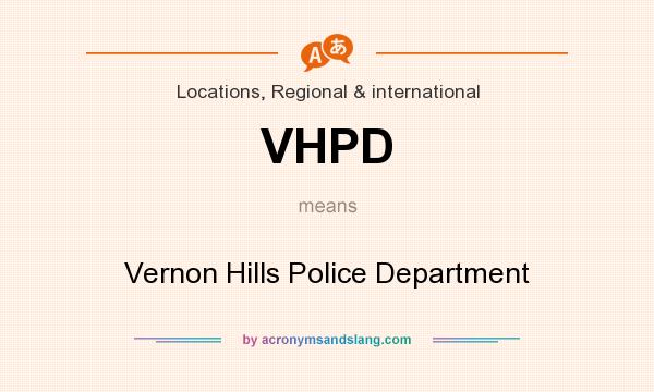 What does VHPD mean? It stands for Vernon Hills Police Department