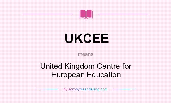 What does UKCEE mean? It stands for United Kingdom Centre for European Education