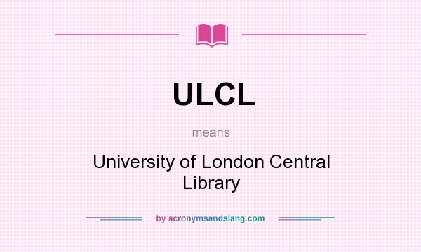 What does ULCL mean? It stands for University of London Central Library