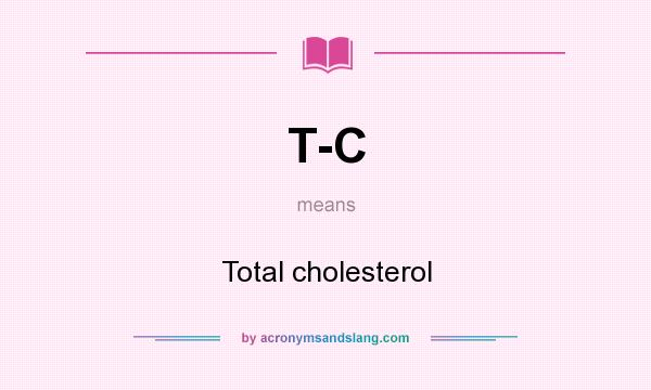 What does T-C mean? It stands for Total cholesterol