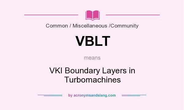 What does VBLT mean? It stands for VKI Boundary Layers in Turbomachines