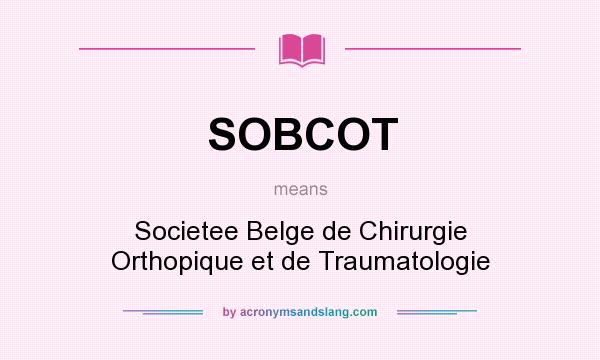 What does SOBCOT mean? It stands for Societee Belge de Chirurgie Orthopique et de Traumatologie
