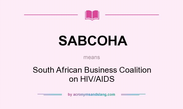 What does SABCOHA mean? It stands for South African Business Coalition on HIV/AIDS