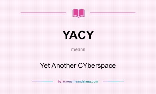 What does YACY mean? It stands for Yet Another CYberspace