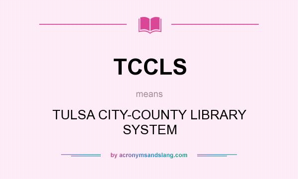What does TCCLS mean? It stands for TULSA CITY-COUNTY LIBRARY SYSTEM