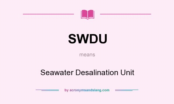 What does SWDU mean? It stands for Seawater Desalination Unit