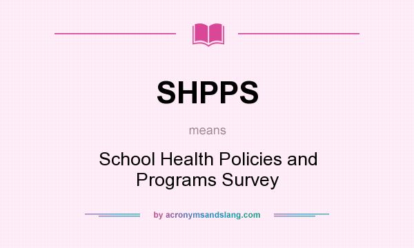 What does SHPPS mean? It stands for School Health Policies and Programs Survey