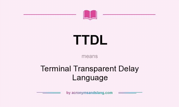 What does TTDL mean? It stands for Terminal Transparent Delay Language