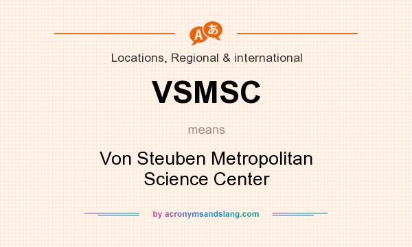 What does VSMSC mean? It stands for Von Steuben Metropolitan Science Center