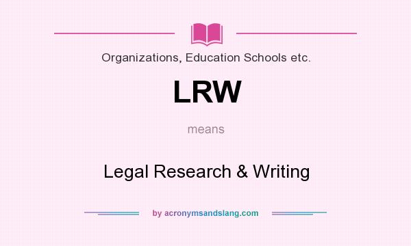 What does LRW mean? It stands for Legal Research & Writing